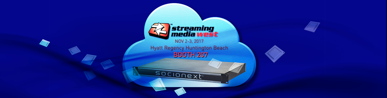 Socionext at Streaming Media West 2017